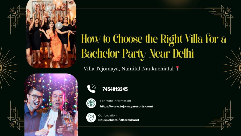 "how to choose the right villa for a bachelor party near Delhi"