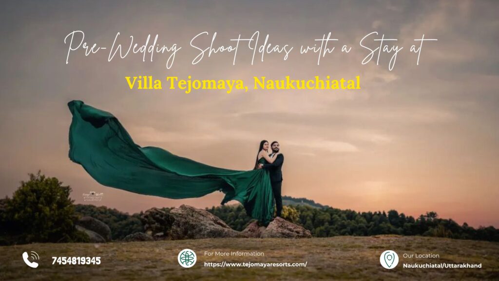 Pre-Wedding Shoot Ideas with a Stay at Tejomaya Villa, Naukuchiatal